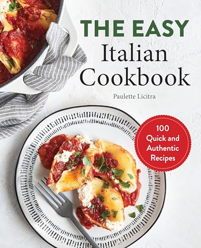 The Easy Italian Cookbook: 100 Quick and Authentic Recipes - Paperback