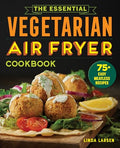 The Essential Vegetarian Air Fryer Cookbook: 75+ Easy Meatless Recipes - Paperback