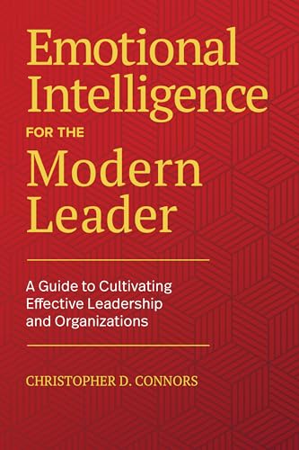 Emotional Intelligence for the Modern Leader: A Guide to Cultivating Effective Leadership and Organizations - Paperback