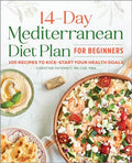 The 14-Day Mediterranean Diet Plan for Beginners: 100 Recipes to Kick-Start Your Health Goals - Paperback