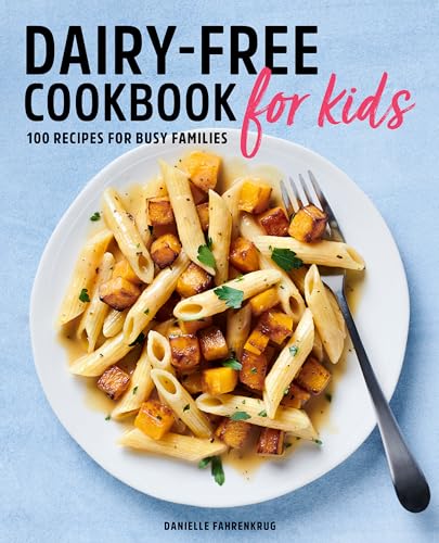 Dairy-Free Cookbook for Kids: 100 Recipes for Busy Families - Paperback