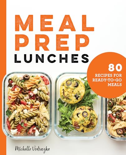 Meal Prep Lunches: 80 Recipes for Ready-To-Go Meals - Paperback