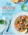 Easy Spanish Cookbook: Recipes to Bring Home the Flavors of Spain - Paperback