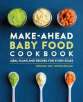 Make-Ahead Baby Food Cookbook: Meal Plans and Recipes for Every Stage - Paperback