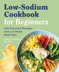 Low Sodium Cookbook for Beginners: 100 Flavorful Recipes and a 4-Week Meal Plan - Paperback