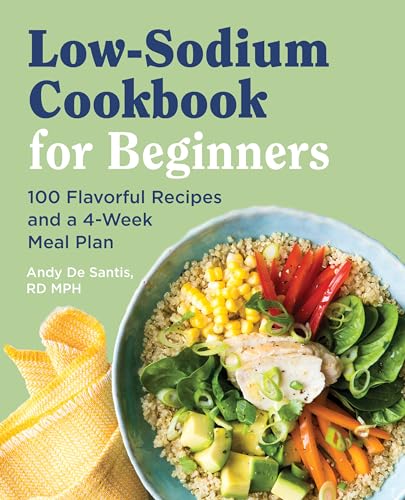 Low Sodium Cookbook for Beginners: 100 Flavorful Recipes and a 4-Week Meal Plan - Paperback