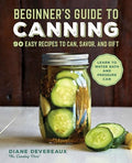Beginner's Guide to Canning: 90 Easy Recipes to Can, Savor, and Gift - Paperback