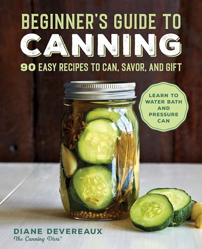 Beginner's Guide to Canning: 90 Easy Recipes to Can, Savor, and Gift - Paperback