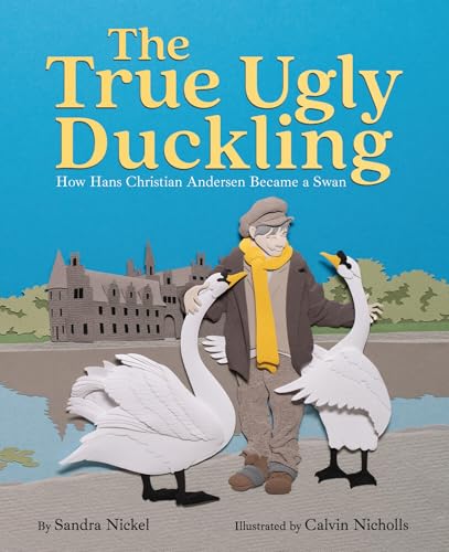 The True Ugly Duckling: How Hans Christian Andersen Became a Swan - Hardcover