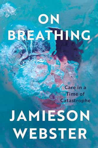 On Breathing: Care in a Time of Catastrophe - Hardcover