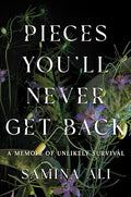 Pieces You'll Never Get Back: A Memoir of Unlikely Survival - Hardcover