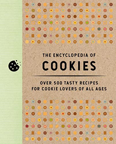 The Encyclopedia of Cookies: Over 500 Tasty Recipes for Cookie Lovers of All Ages - Hardcover