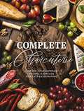 Complete Charcuterie: Over 200 Contemporary Spreads for Easy Entertaining (Charcuterie, Serving Boards, Platters, Entertaining) - Hardcover