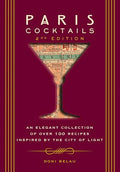 Paris Cocktails, Second Edition: An Elegant Collection of Over 100 Recipes Inspired by the City of Light - Hardcover