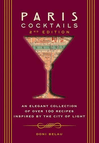 Paris Cocktails, Second Edition: An Elegant Collection of Over 100 Recipes Inspired by the City of Light - Hardcover