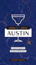 Drink Like a Local: Austin: A Field Guide to Austin's Best Bars - Paperback