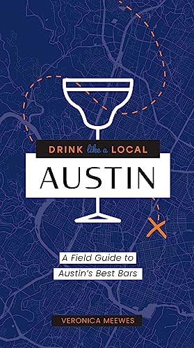 Drink Like a Local: Austin: A Field Guide to Austin's Best Bars - Paperback