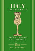 Italy Cocktails: An Elegant Collection of Over 100 Recipes Inspired by Italia - Hardcover