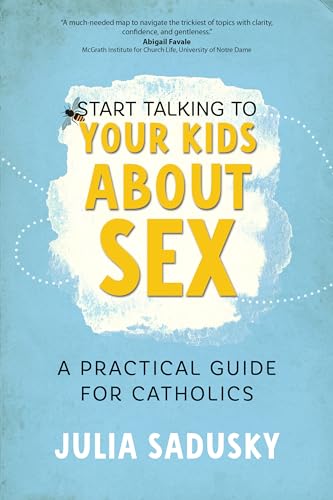 Start Talking to Your Kids about Sex: A Practical Guide for Catholics - Paperback