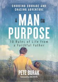 A Man on Purpose: 10 Rules of Life from a Faithful Father - Paperback