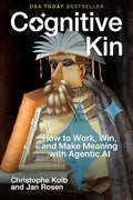 Cognitive Kin: How to Work, Win, and Make Meaning with Agentic AI - Hardcover
