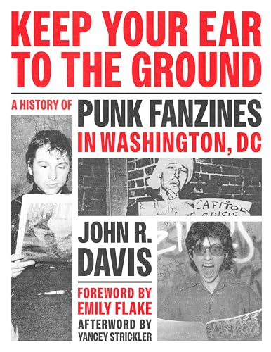 Keep Your Ear to the Ground: A History of Punk Fanzines in Washington, DC - Paperback