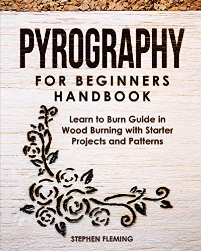Pyrography for Beginners Handbook: Learn to Burn Guide in Wood Burning with Starter Projects and Patterns - Paperback