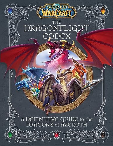 World of Warcraft: The Dragonflight Codex: (A Definitive Guide to the Dragons of Azeroth) - Hardcover