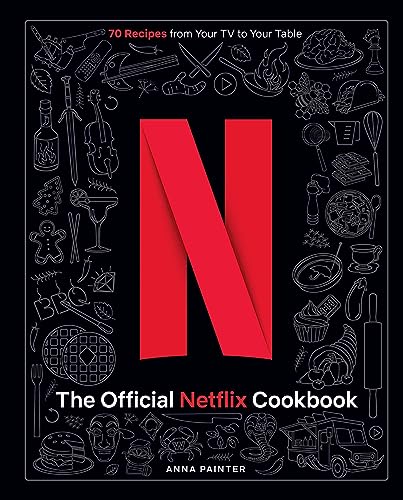 The Official Netflix Cookbook: 70 Recipes from Your TV to Your Table - Hardcover