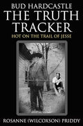 Bud Hardcastle The Truth Tracker: Hot on the Trail of Jesse - Hardcover