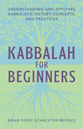 Kabbalah for Beginners: Understanding and Applying Kabbalistic History, Concepts, and Practices - Paperback