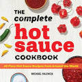 The Complete Hot Sauce Cookbook: 60 Fiery Hot Sauce Recipes from Around the World - Paperback