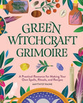 Green Witchcraft Grimoire: A Practical Resource for Making Your Own Spells, Rituals, and Recipes - Paperback