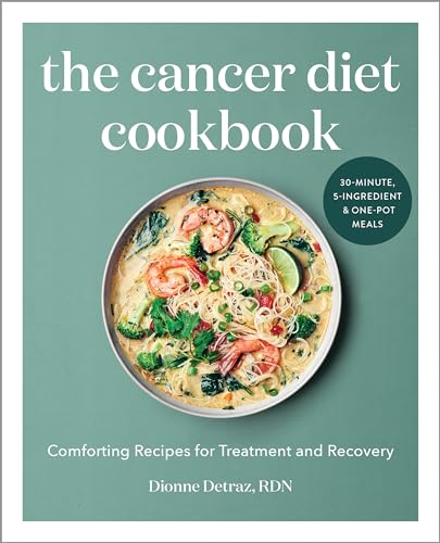 The Cancer Diet Cookbook: Comforting Recipes for Treatment and Recovery - Paperback