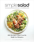 Simple Salad Cookbook: 100 Recipes That Can Be Made in Minutes - Paperback