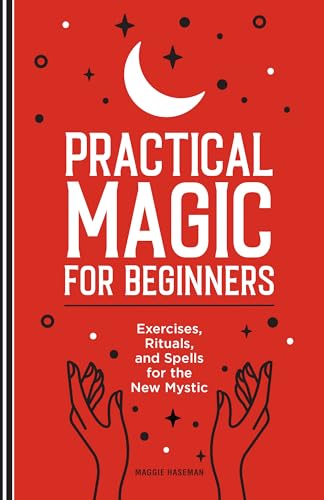 Practical Magic for Beginners: Exercises, Rituals, and Spells for the New Mystic - Paperback