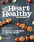 The Truly Easy Heart-Healthy Cookbook: Fuss-Free, Flavorful, Low-Sodium Meals - Paperback
