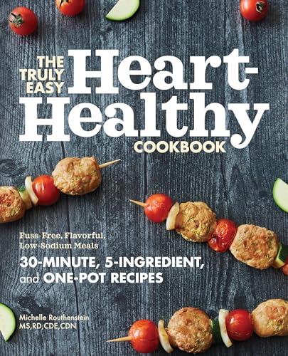 The Truly Easy Heart-Healthy Cookbook: Fuss-Free, Flavorful, Low-Sodium Meals - Paperback