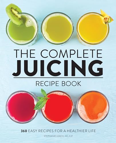 The Complete Juicing Recipe Book: 360 Easy Recipes for a Healthier Life - Paperback