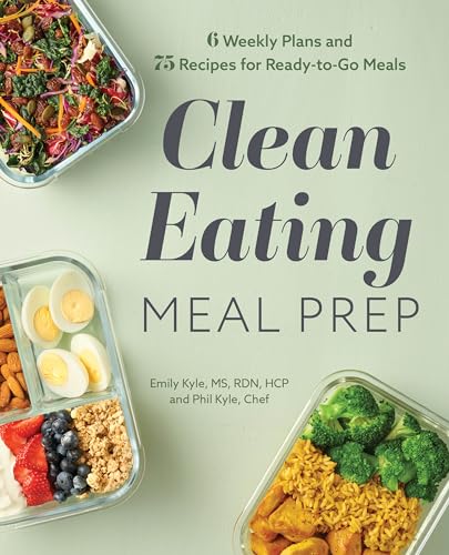 Clean Eating Meal Prep: 6 Weekly Plans and 75 Recipes for Ready-To-Go Meals - Paperback