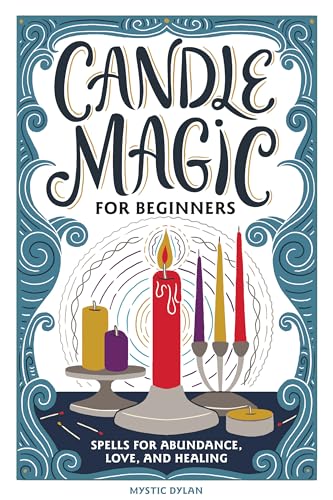 Candle Magic for Beginners: Spells for Abundance, Love, and Healing - Paperback