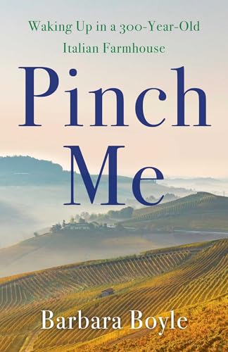 Pinch Me: Waking Up in a 300-Year-Old Italian Farmhouse - Paperback