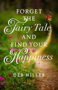 Forget the Fairy Tale and Find Your Happiness - Paperback