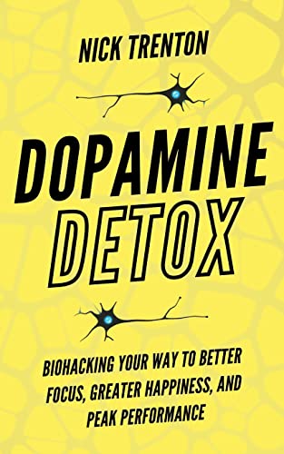 Dopamine Detox: Biohacking Your Way To Better Focus, Greater Happiness, and Peak Performance - Paperback