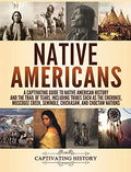 Native Americans: A Captivating Guide to Native American History and the Trail of Tears, Including Tribes Such as the Cherokee, Muscogee Creek, Semino - Hardcover