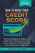 How to Raise Your Credit Score: Proven Strategies to Repair Your Credit Score, Increase Your Credit Score, Overcome Credit Card Debt and Increase Your - Hardcover