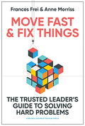 Move Fast and Fix Things: The Trusted Leader's Guide to Solving Hard Problems - Hardcover