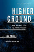Higher Ground: How Business Can Do the Right Thing in a Turbulent World - Hardcover