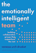 The Emotionally Intelligent Team: Building Collaborative Groups That Outperform the Rest - Hardcover