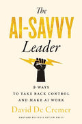 The AI-Savvy Leader: Nine Ways to Take Back Control and Make AI Work - Hardcover